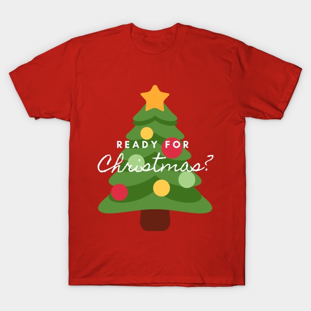 Ready for Christmas? T-Shirt by Budwood Designs